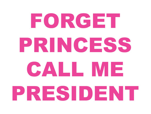 Esqueça a princesa, me chame de presidente